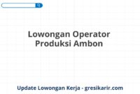 Lowongan Operator Produksi Ambon