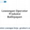 Lowongan Operator Produksi Balikpapan