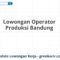 Lowongan Operator Produksi Bandung