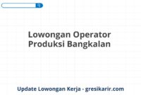 Lowongan Operator Produksi Bangkalan