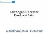 Lowongan Operator Produksi Batu