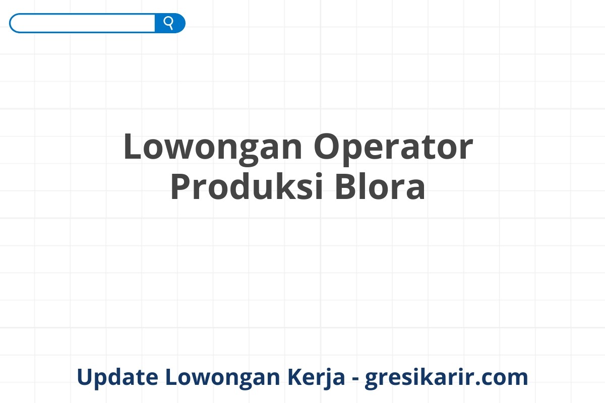 Lowongan Operator Produksi Blora