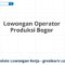 Lowongan Operator Produksi Bogor