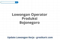 Lowongan Operator Produksi Bojonegoro