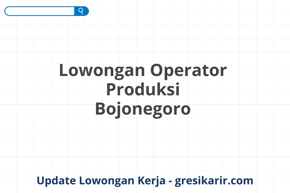 Lowongan Operator Produksi Bojonegoro