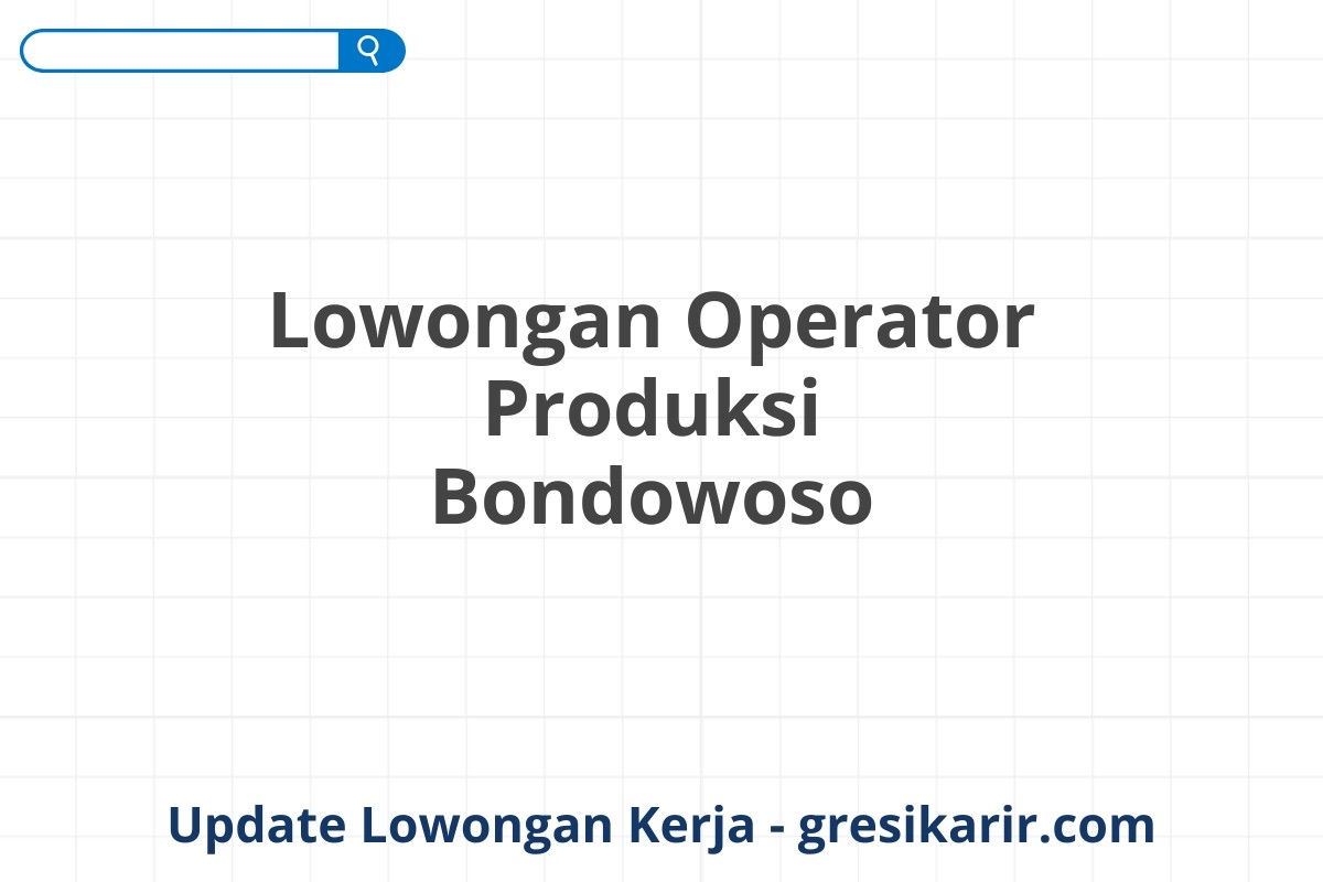 Lowongan Operator Produksi Bondowoso