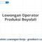 Lowongan Operator Produksi Boyolali