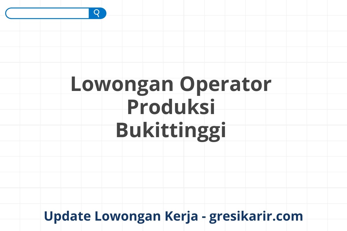 Lowongan Operator Produksi Bukittinggi