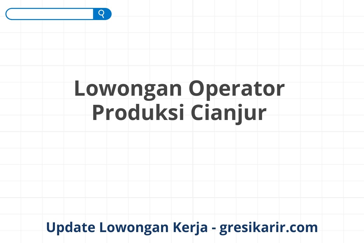 Lowongan Operator Produksi Cianjur