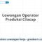 Lowongan Operator Produksi Cilacap