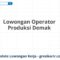 Lowongan Operator Produksi Demak