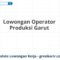 Lowongan Operator Produksi Garut