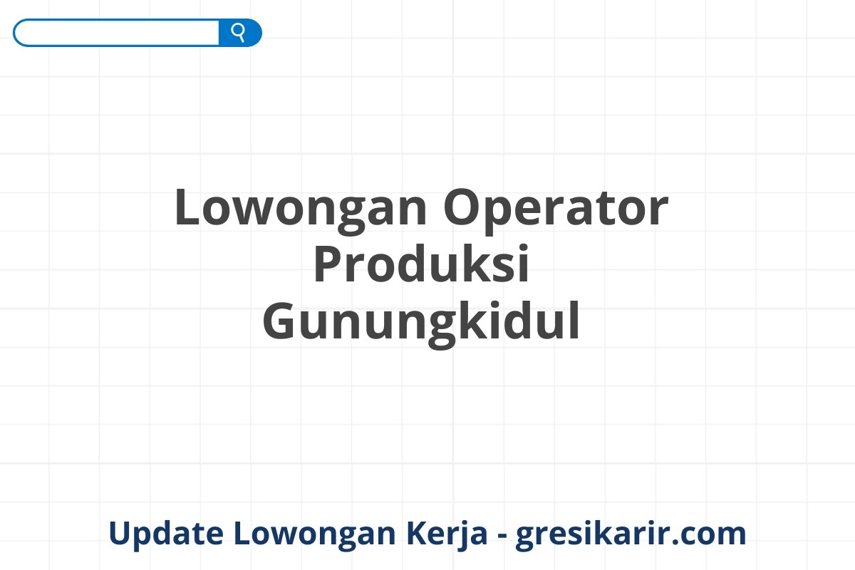 Lowongan Operator Produksi Gunungkidul