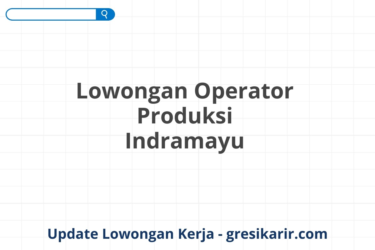 Lowongan Operator Produksi Indramayu