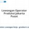 Lowongan Operator Produksi Jakarta Pusat