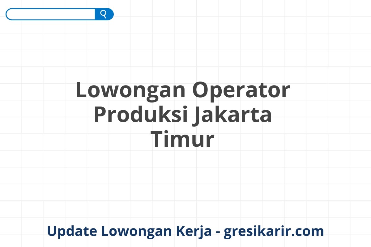 Lowongan Operator Produksi Jakarta Timur