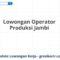 Lowongan Operator Produksi Jambi