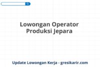 Lowongan Operator Produksi Jepara