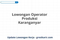 Lowongan Operator Produksi Karanganyar