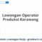 Lowongan Operator Produksi Karawang