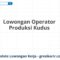 Lowongan Operator Produksi Kudus