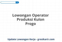 Lowongan Operator Produksi Kulon Progo