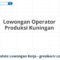 Lowongan Operator Produksi Kuningan