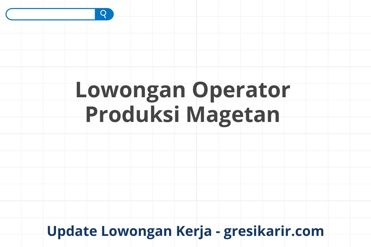 Lowongan Operator Produksi Magetan