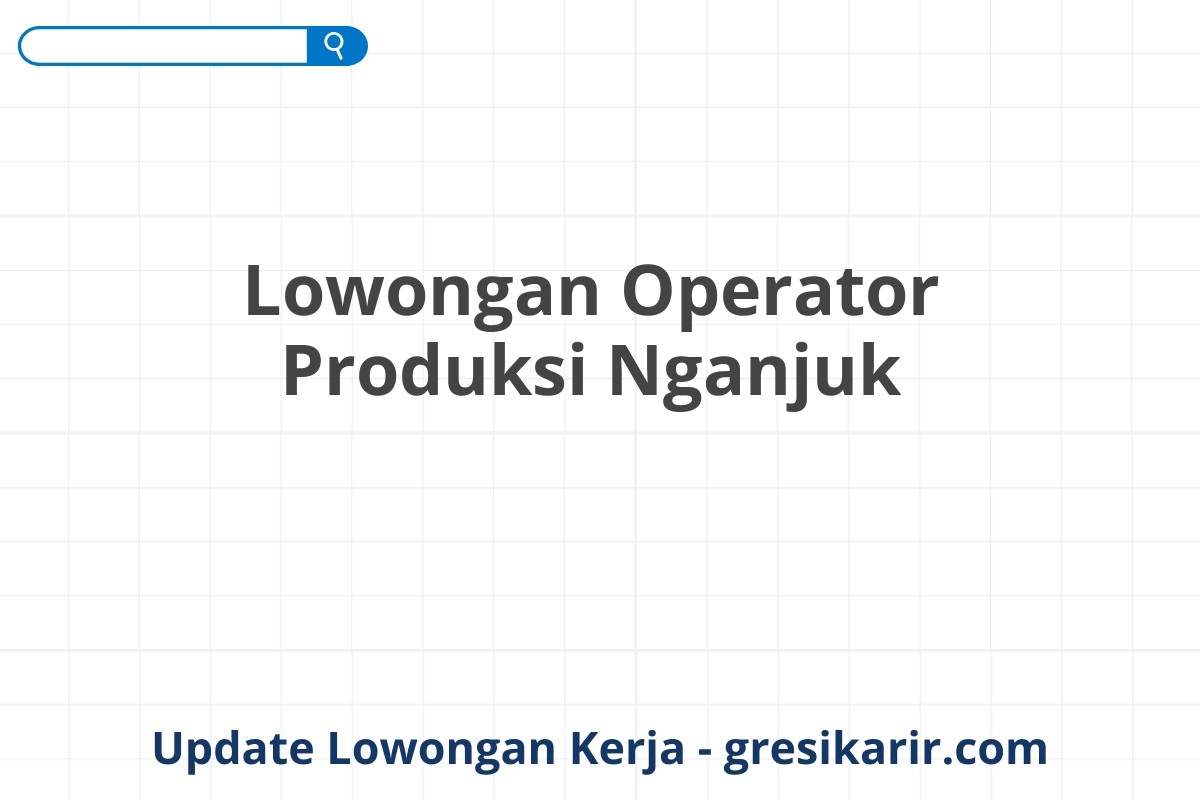 Lowongan Operator Produksi Nganjuk