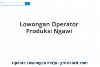 Lowongan Operator Produksi Ngawi