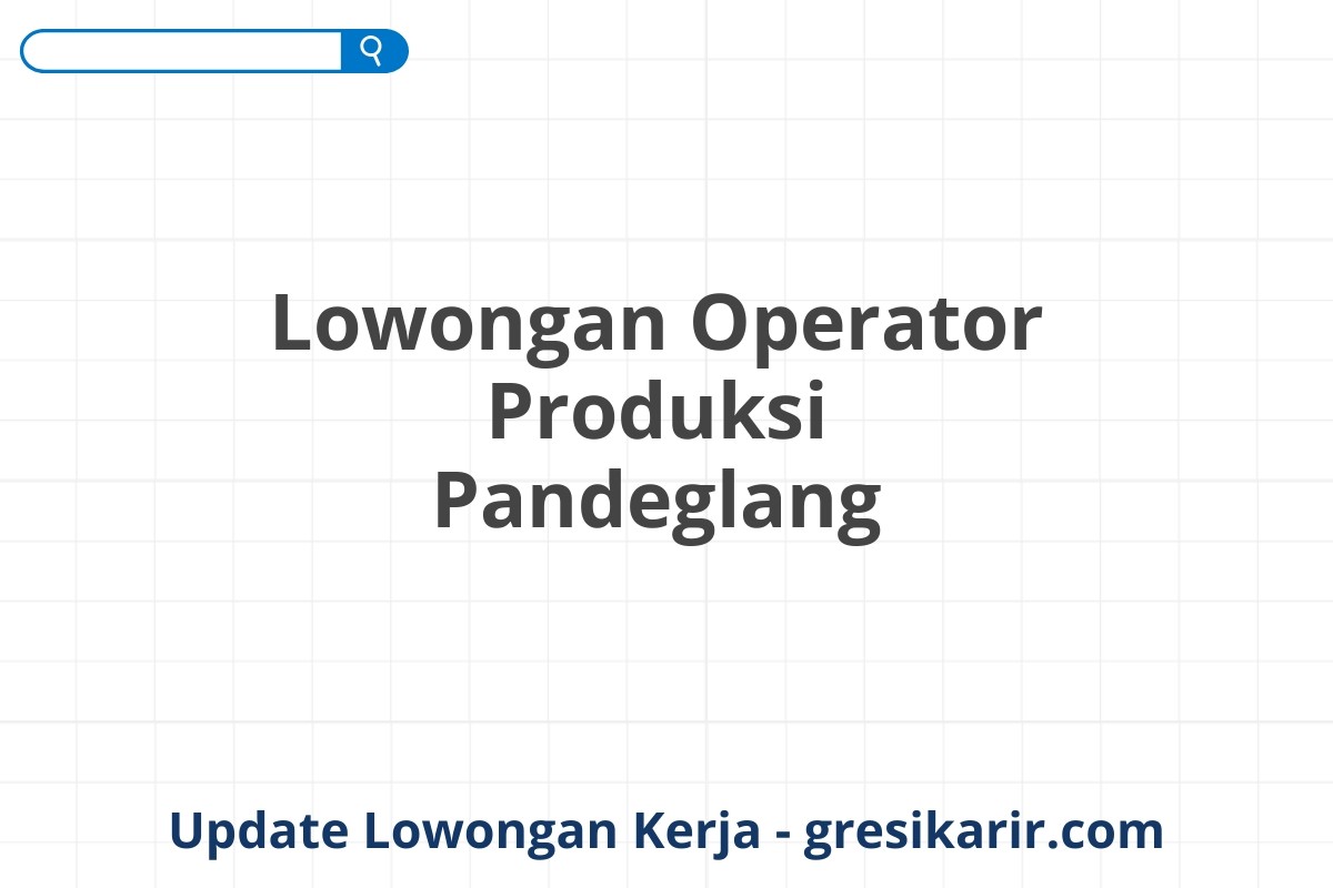 Lowongan Operator Produksi Pandeglang