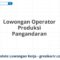 Lowongan Operator Produksi Pangandaran