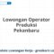 Lowongan Operator Produksi Pekanbaru