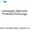 Lowongan Operator Produksi Ponorogo