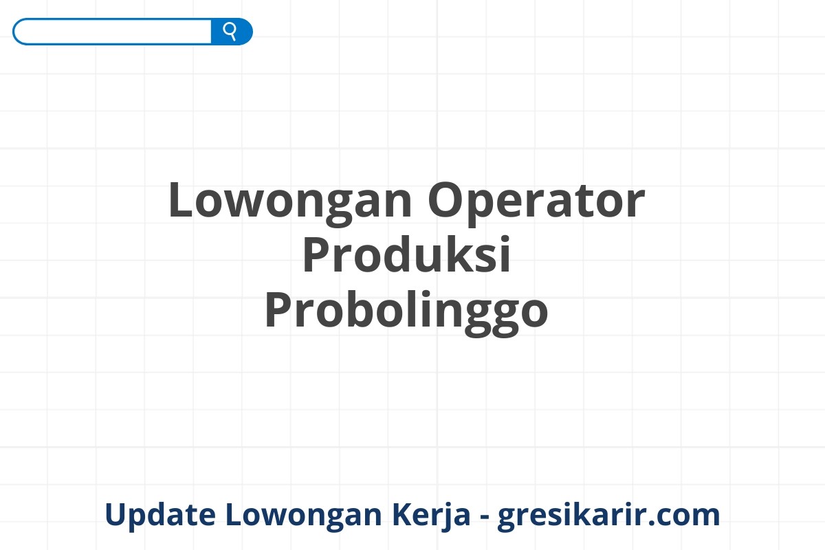 Lowongan Operator Produksi Probolinggo