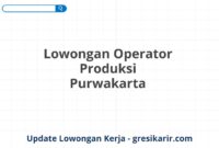 Lowongan Operator Produksi Purwakarta