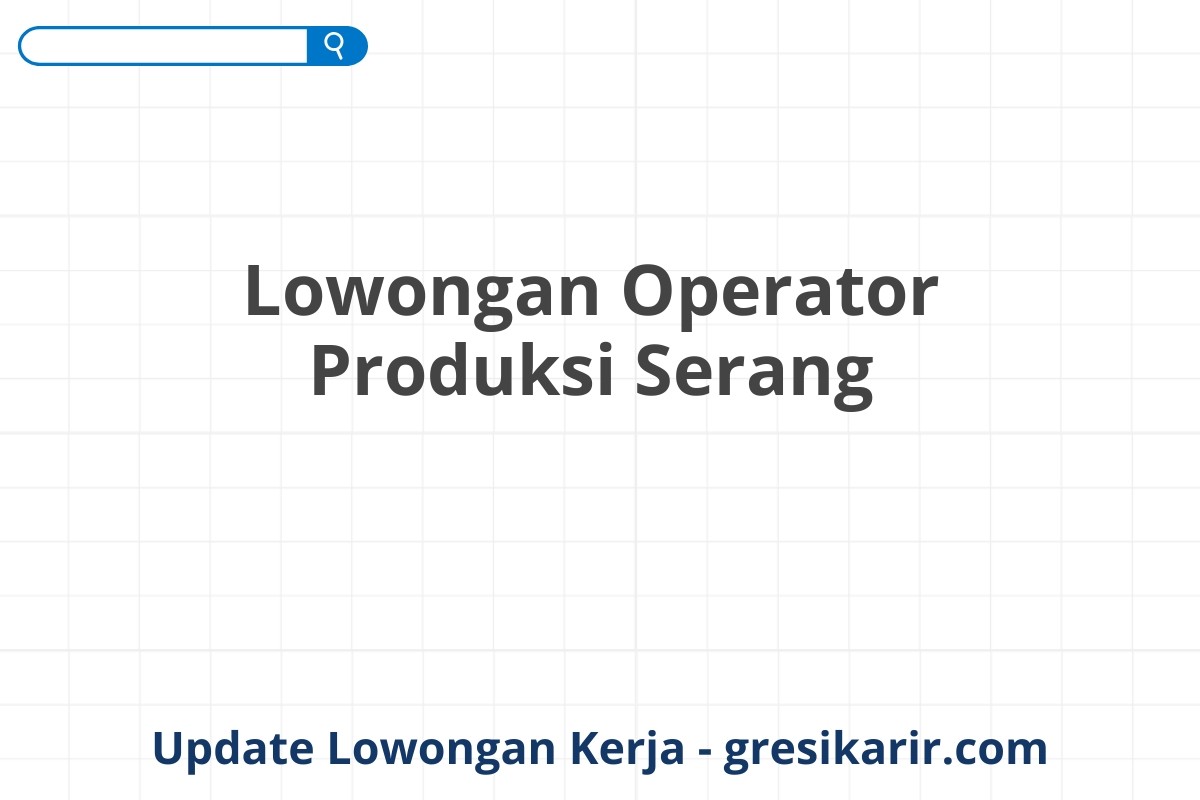 Lowongan Operator Produksi Serang