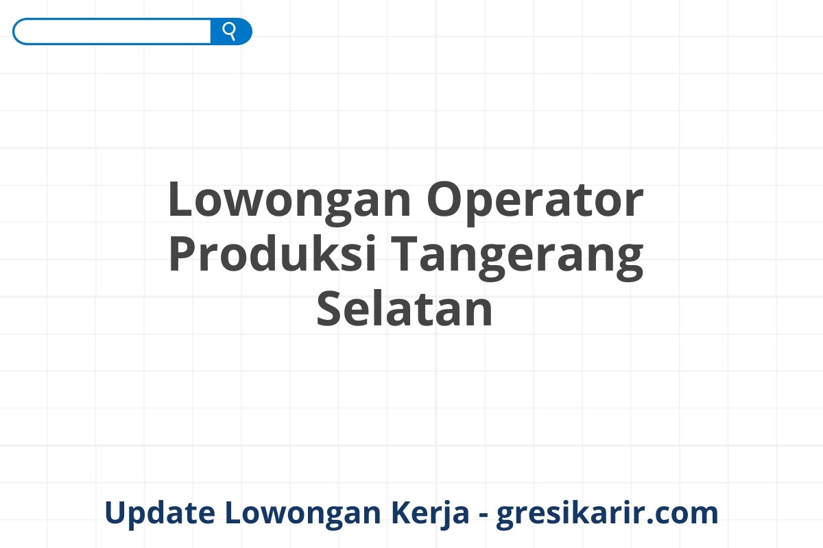 Lowongan Operator Produksi Tangerang Selatan