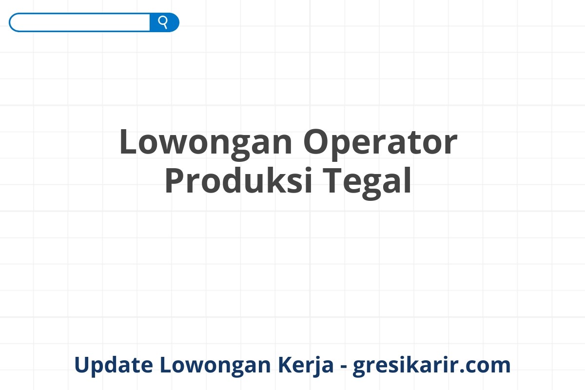 Lowongan Operator Produksi Tegal