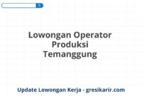 Lowongan Operator Produksi Temanggung