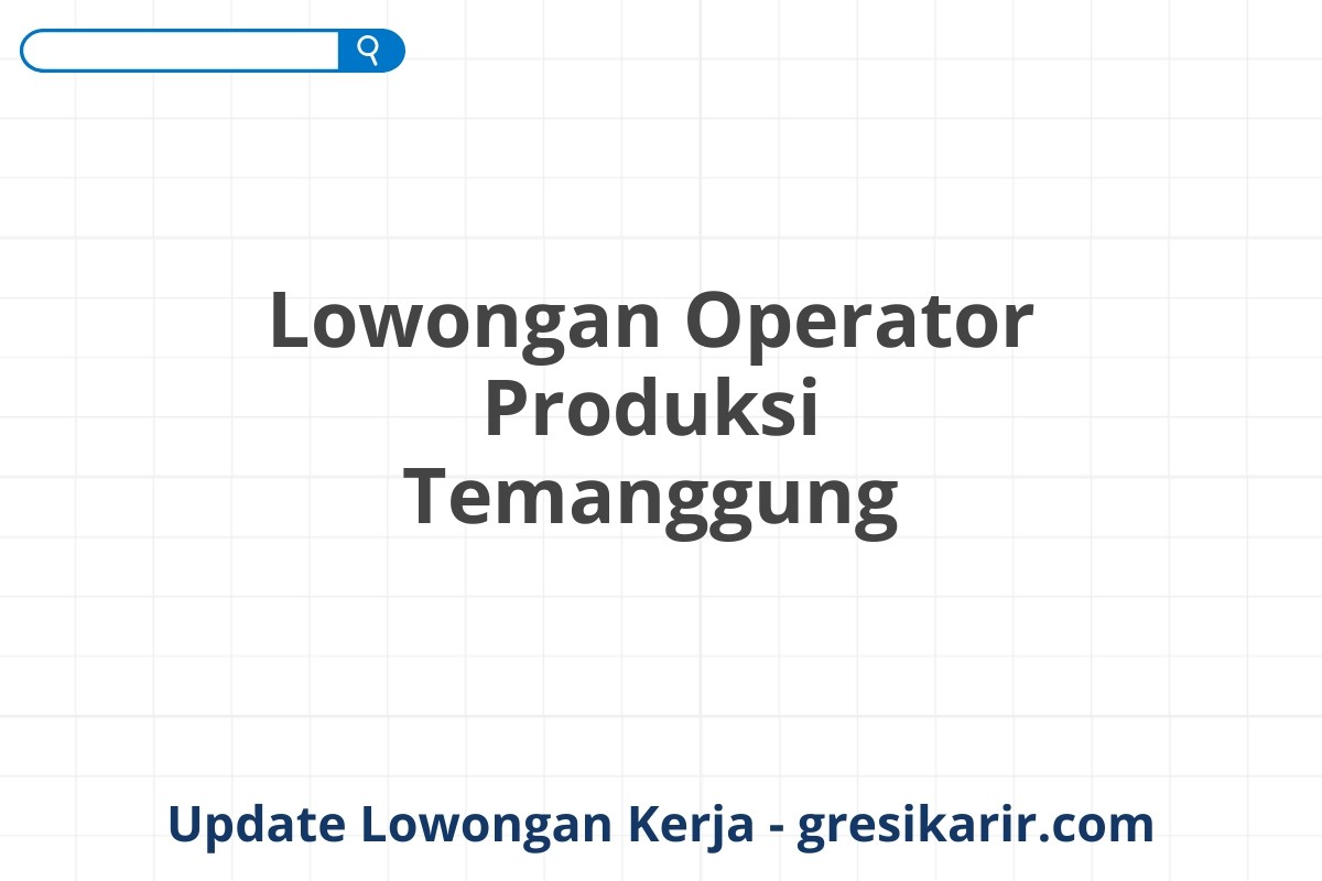 Lowongan Operator Produksi Temanggung