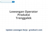 Lowongan Operator Produksi Trenggalek