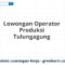 Lowongan Operator Produksi Tulungagung