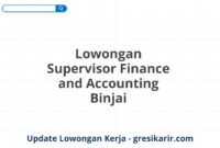 Lowongan Supervisor Finance and Accounting Binjai