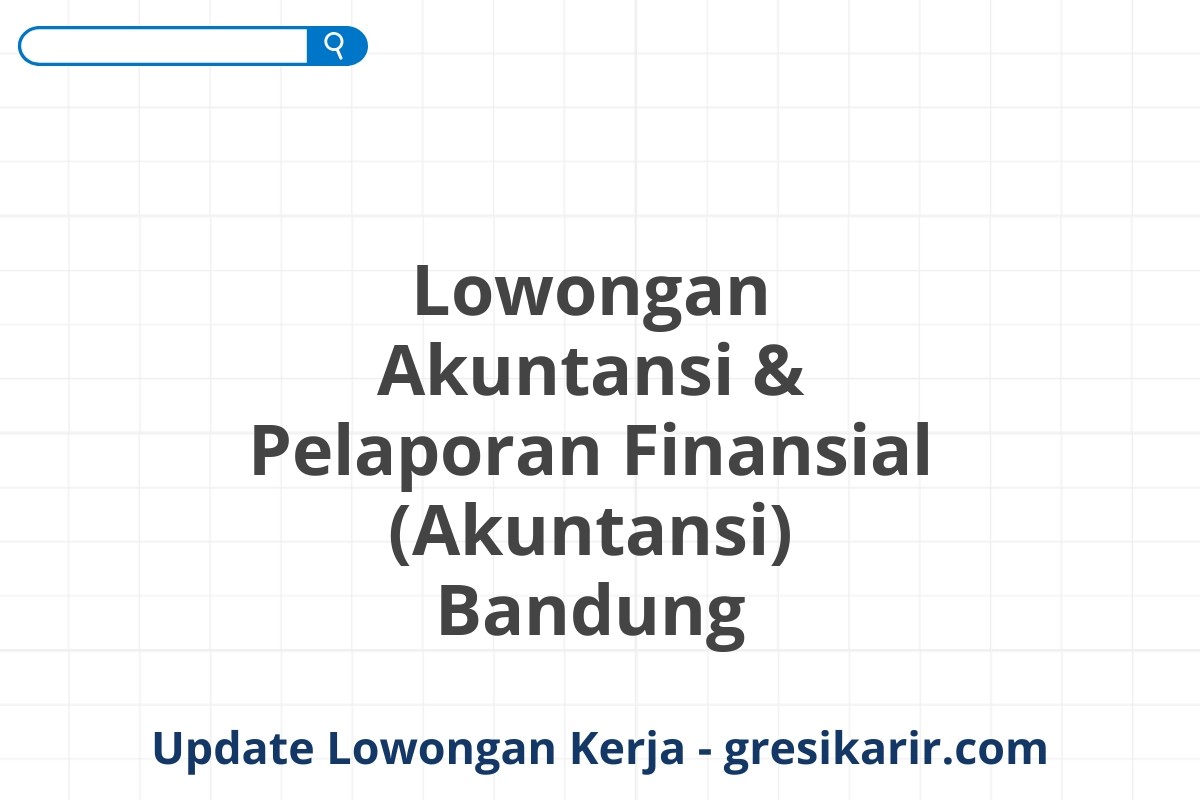 Lowongan Akuntansi & Pelaporan Finansial (Akuntansi) Bandung