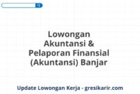 Lowongan Akuntansi & Pelaporan Finansial (Akuntansi) Banjar