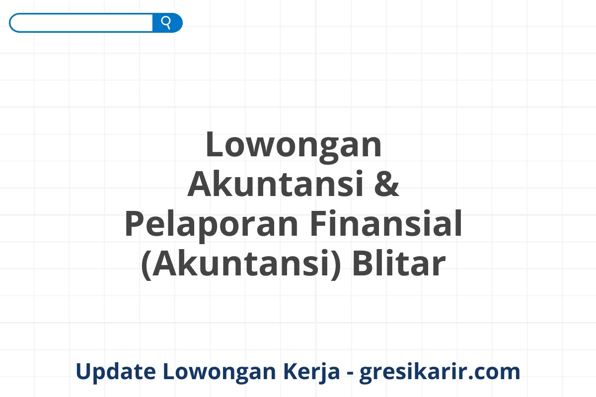 Lowongan Akuntansi & Pelaporan Finansial (Akuntansi) Blitar