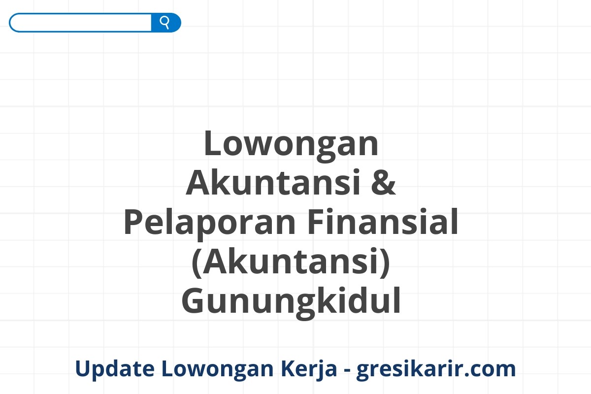 Lowongan Akuntansi & Pelaporan Finansial (Akuntansi) Gunungkidul