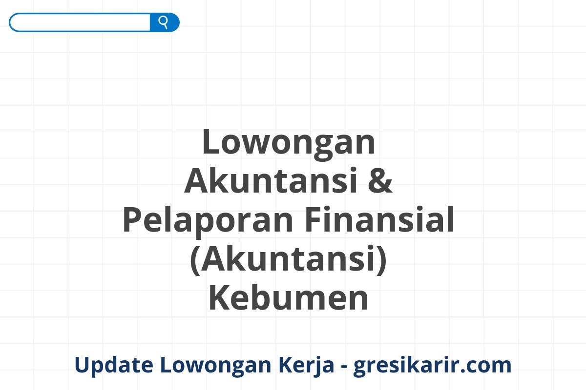 Lowongan Akuntansi & Pelaporan Finansial (Akuntansi) Kebumen