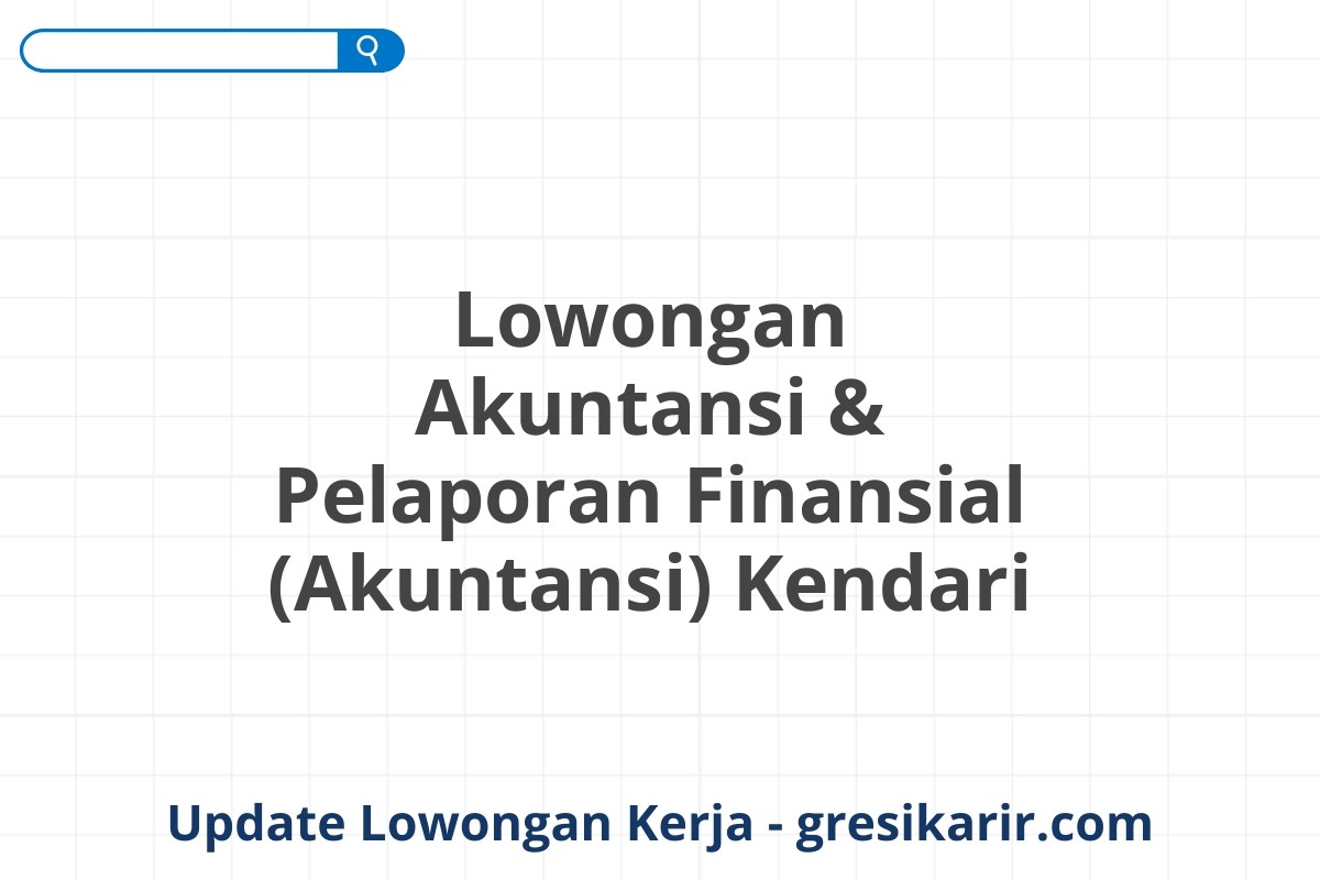 Lowongan Akuntansi & Pelaporan Finansial (Akuntansi) Kendari